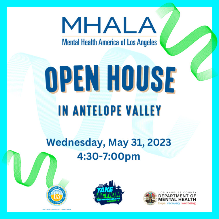 MHALA open house in Antelope Valley, Wednesday, May 31, 2023, 4:30-7:00 pm. In partnership with Take Action for Mental Health LA County and LA County Department of Mental Health.