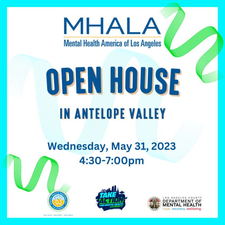 MHALA open house in Antelope Valley, Wednesday, May 31, 2023, 4:30-7:00 pm. In partnership with Take Action for Mental Health LA County and LA County Department of Mental Health. 